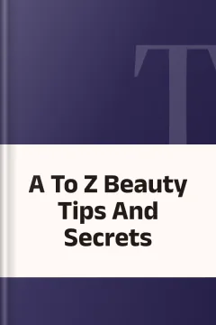 A To Z Beauty Tips And Secrets