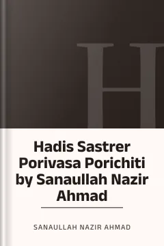 Hadis Sastrer Porivasa Porichiti by Sanaullah Nazir Ahmad - Sanaullah Nazir Ahmad
