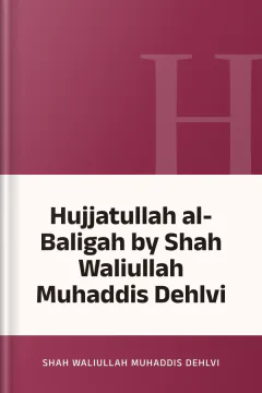 Hujjatullah al-Baligah by Shah Waliullah Muhaddis Dehlvi - Shah Waliullah Muhaddis Dehlvi
