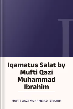 Iqamatus Salat by Mufti Qazi Muhammad Ibrahim - Mufti Qazi Muhammad Ibrahim