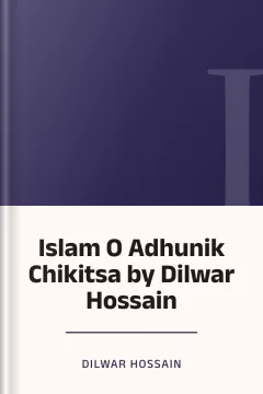 Islam O Adhunik Chikitsa by Dilwar Hossain - Dilwar Hossain