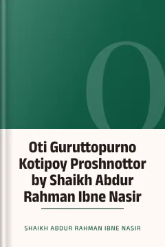 Oti Guruttopurno Kotipoy Proshnottor by Shaikh Abdur Rahman Ibne Nasir - Shaikh Abdur Rahman Ibne Nasir