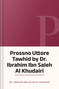 Prossno Uttore Tawhid by Dr. Ibrahim Ibn Saleh Al Khudairi - Dr. Ibrahim Ibn Saleh Al Khudairi