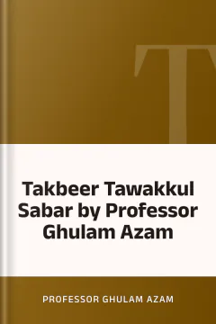 Takbeer Tawakkul Sabar by Professor Ghulam Azam - Professor Ghulam Azam