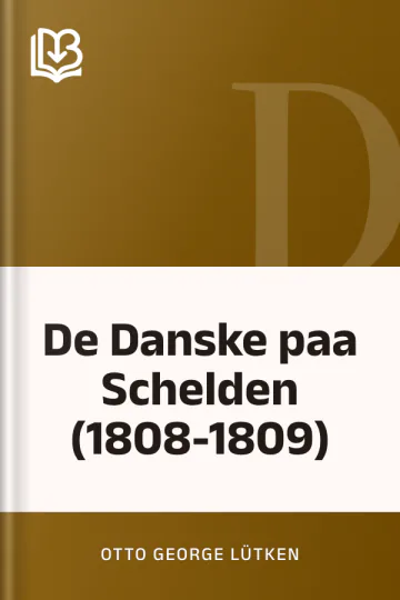 De Danske paa Schelden (1808-1809) - Otto George Lütken