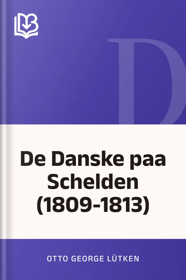 De Danske paa Schelden (1809-1813) - Otto George Lütken