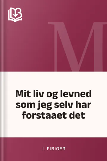 Mit liv og levned som jeg selv har forstaaet det - J. Fibiger