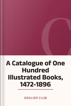 A Catalogue of One Hundred Illustrated Books, 1472-1896 - Grolier Club
