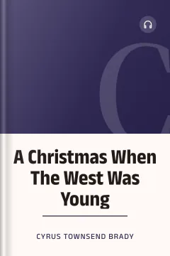 A Christmas When The West Was Young - Cyrus Townsend Brady