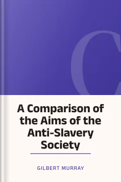 A Comparison of the Aims of the Anti-Slavery Society - Gilbert Murray