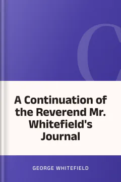 A Continuation of the Reverend Mr. Whitefield's Journal - George Whitefield
