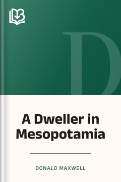 A Dweller in Mesopotamia - Donald Maxwell