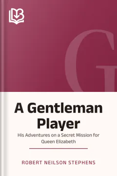 A Gentleman Player; His Adventures on a Secret Mission for Queen Elizabeth - Robert Neilson Stephens