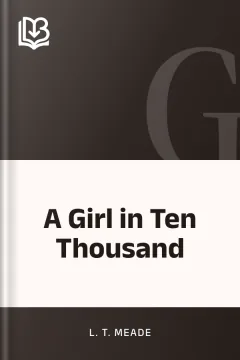 A Girl in Ten Thousand - L. T. Meade