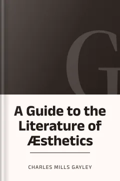 A Guide to the Literature of Æsthetics - Charles Mills Gayley