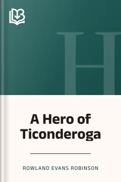 A Hero of Ticonderoga - Rowland Evans Robinson