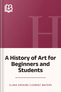 A History of Art for Beginners and Students - Clara Erskine Clement Waters
