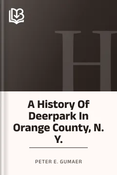 A History Of Deerpark In Orange County, N. Y. - Peter E. Gumaer