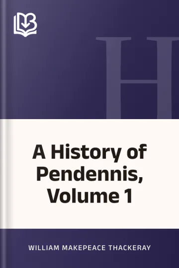 A History of Pendennis, Volume 1 by William Makepeace Thackeray, book cover