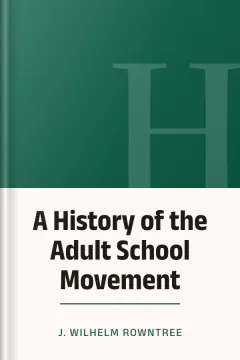 A History of the Adult School Movement - J. Wilhelm Rowntree