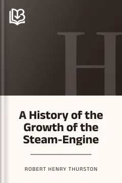 A History of the Growth of the Steam-Engine - Robert Henry Thurston