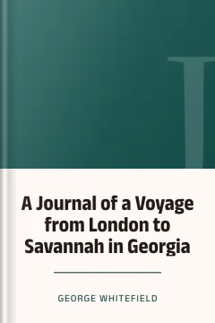 A Journal of a Voyage from London to Savannah in Georgia - George Whitefield