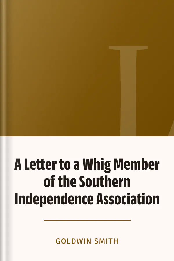 A Letter to a Whig Member of the Southern Independence Association by Goldwin Smith, book cover