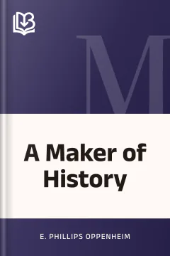 A Maker of History - E. Phillips Oppenheim