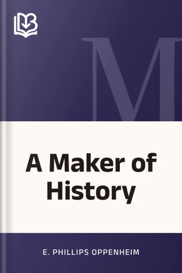 A Maker of History by E. Phillips Oppenheim, book cover