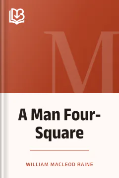 A Man Four-Square - William MacLeod Raine
