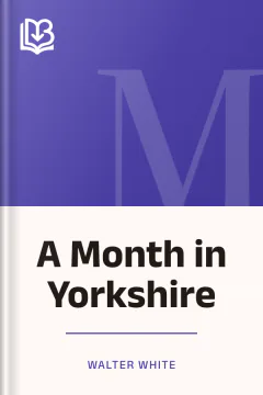 A Month in Yorkshire - Walter White