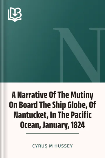 A Narrative Of The Mutiny On Board The Ship Globe, Of Nantucket, In The Pacific Ocean, January, 1824 by Cyrus M Hussey, book cover
