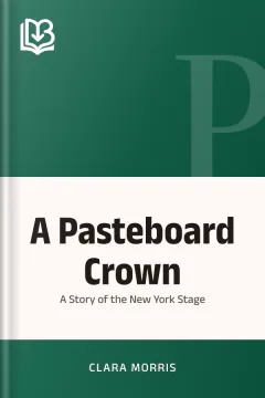 A Pasteboard Crown - Clara Morris