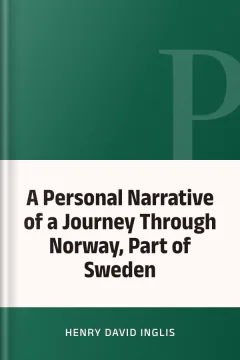 A Personal Narrative of a Journey Through Norway, Part of Sweden - Henry David Inglis