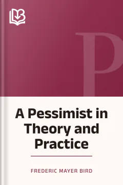 A Pessimist in Theory and Practice - Frederic Mayer Bird