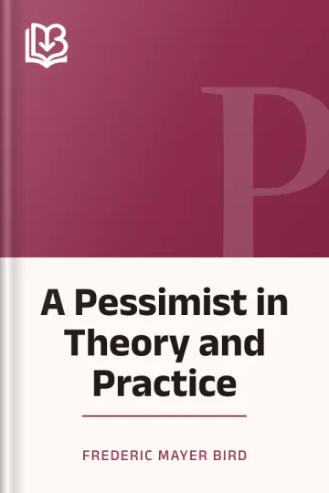 A Pessimist in Theory and Practice by Frederic Mayer Bird, book cover