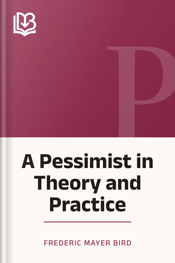 A Pessimist in Theory and Practice by Frederic Mayer Bird, book cover