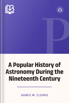 A Popular History of Astronomy During the Nineteenth Century - Agnes M. Clerke