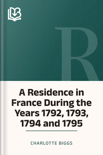 A Residence in France During the Years 1792, 1793, 1794 and 1795 by Charlotte Biggs, book cover