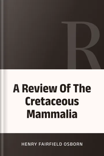 A Review Of The Cretaceous Mammalia by Henry Fairfield Osborn, book cover