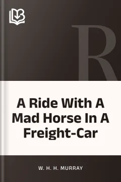 A Ride With A Mad Horse In A Freight-Car - W. H. H. Murray