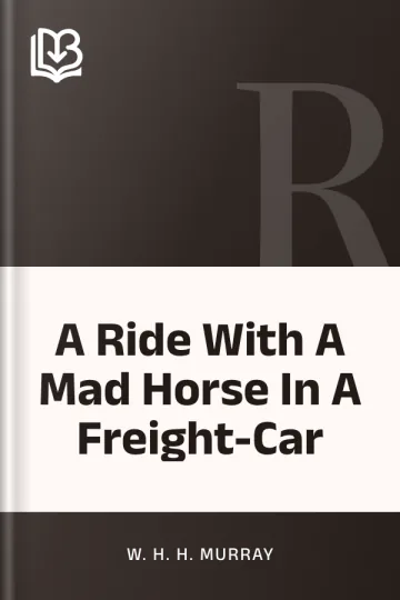 A Ride With A Mad Horse In A Freight-Car by W. H. H. Murray, book cover