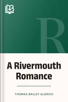 A Rivermouth Romance - Thomas Bailey Aldrich