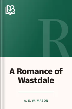 A Romance of Wastdale - A. E. W. Mason