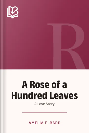 A Rose of a Hundred Leaves by Amelia E. Barr, book cover
