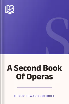 A Second Book Of Operas - Henry Edward Krehbiel
