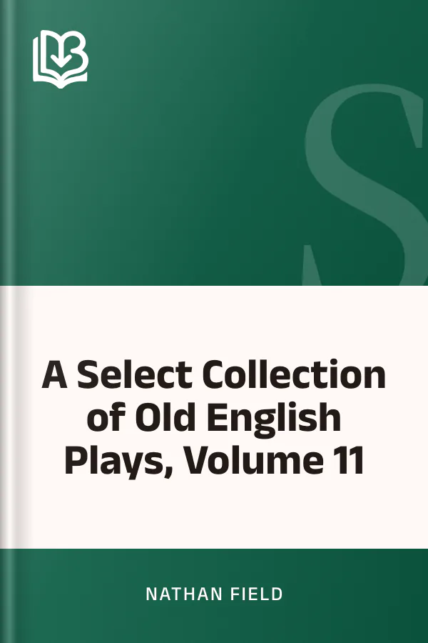 A Select Collection of Old English Plays, Volume 11 by Nathan Field, book cover