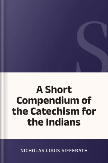 A Short Compendium of the Catechism for the Indians by Nicholas Louis Sifferath, book cover