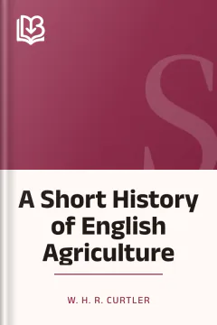 A Short History of English Agriculture - W. H. R. Curtler