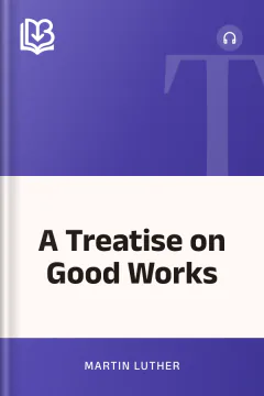 A Treatise on Good Works - Martin Luther